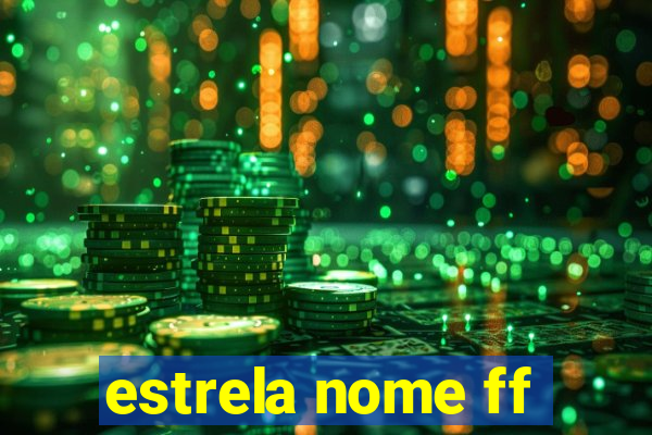 estrela nome ff